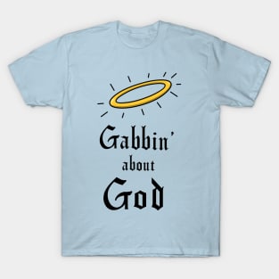 Gabbin' about God T-Shirt